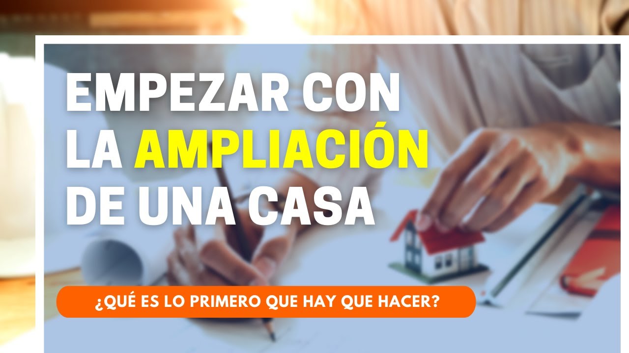 ¿Cómo empezar la AMPLIACIÓN de una casa?  ❔🏡❔