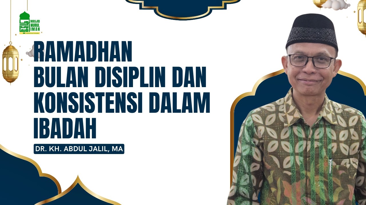 Ramadhan Bulan Disiplin dan Konsistensi dalam Ibadah | Dr. KH. Abdul Jalil, MA
