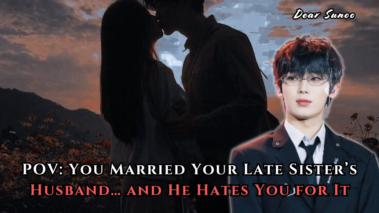 POV: You Married Your Late Sister’s Husband… and He Hates You for It | Sunoo FF
