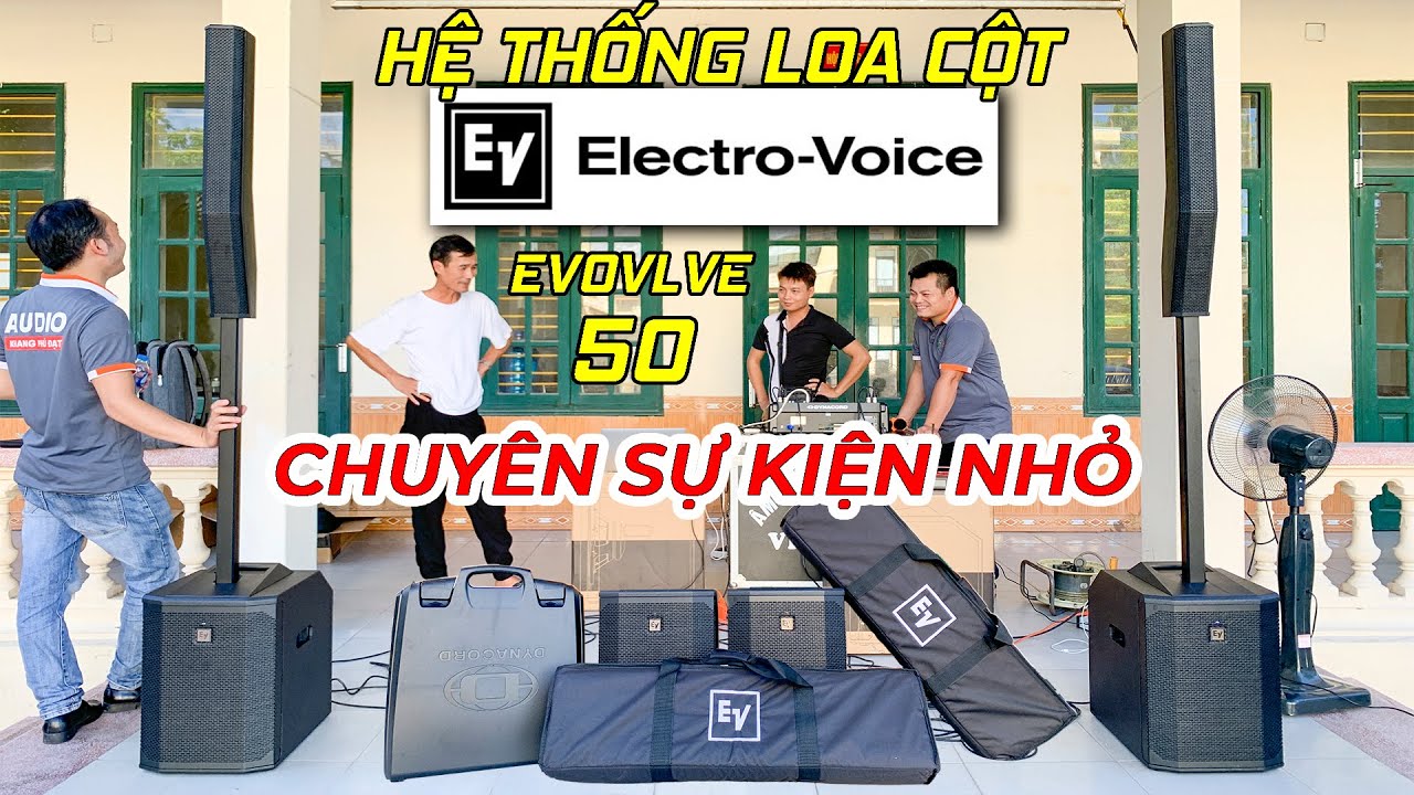 Dàn Loa chuyên Sự Kiện Nhỏ | Loa Cột EV EVOLVE 50 xịn sò về Hải Phòng | Khang Phú Đạt Audio