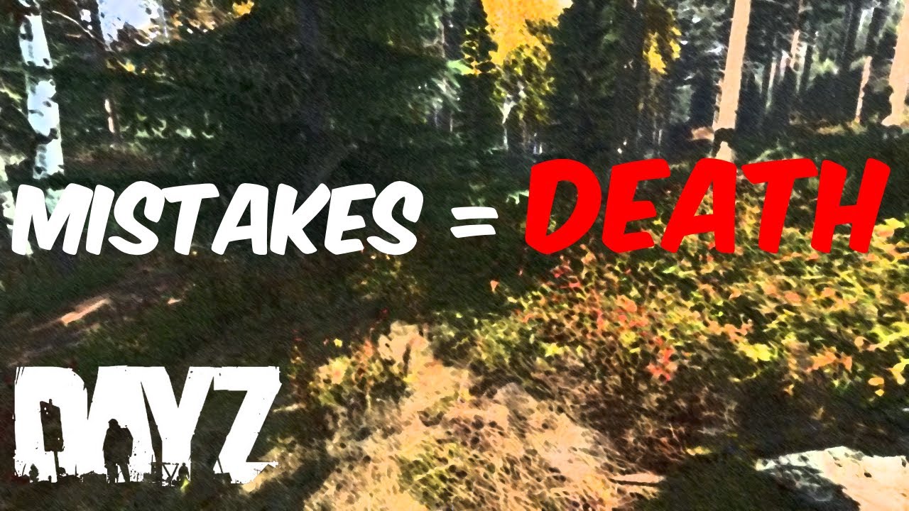 Mistakes = Death - Dayz