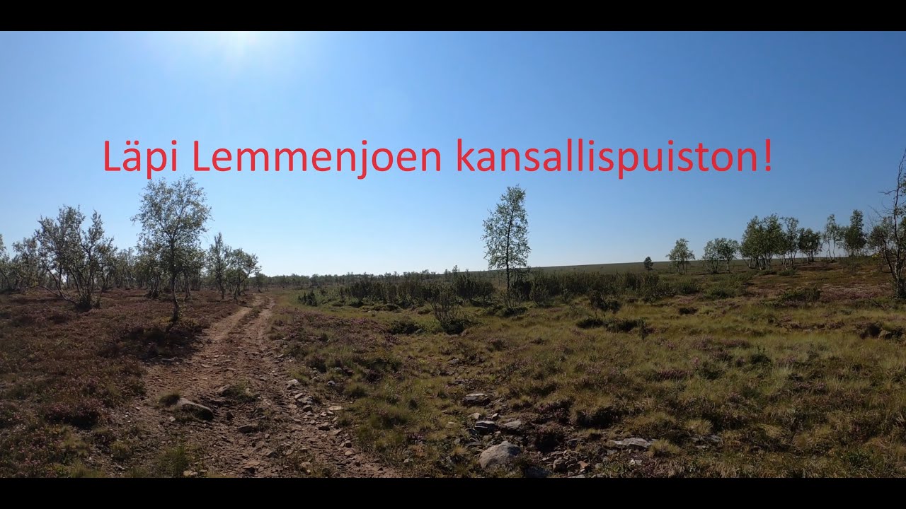 Läpi Lemmenjoen kansallispuiston!  444-vaelluksella. Vuoden 2023 vaellus. Osa 1.