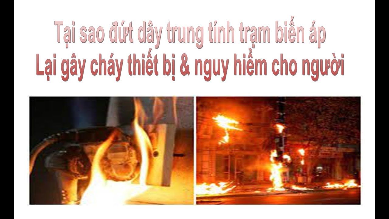 Bài #16 Tại sao đứt dây trung  tính máy biến áp lại gây cháy thiết bị và nguy hiểm cho con người