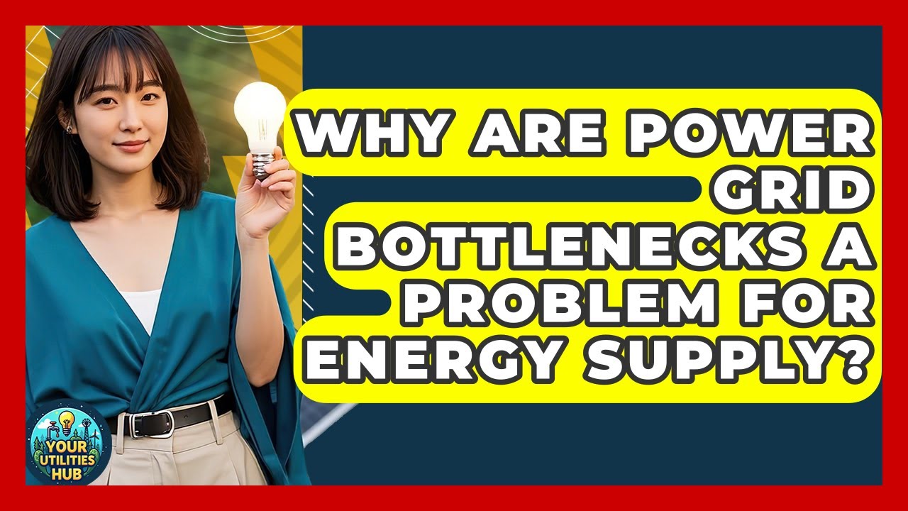 Why Are Power Grid Bottlenecks a Problem for Energy Supply? - Your Utilities Hub