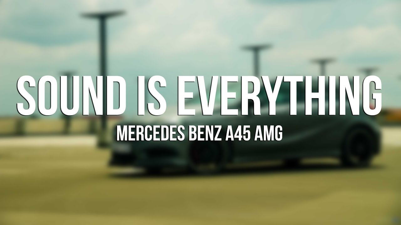 Mercedes Benz A45 AMG - Sound Is Everything