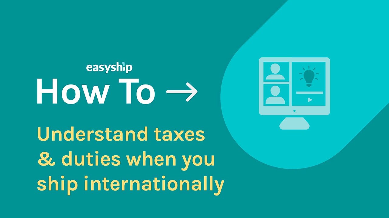 Understanding Taxes and Duties When You Ship Internationally | Easyship Helpcenter
