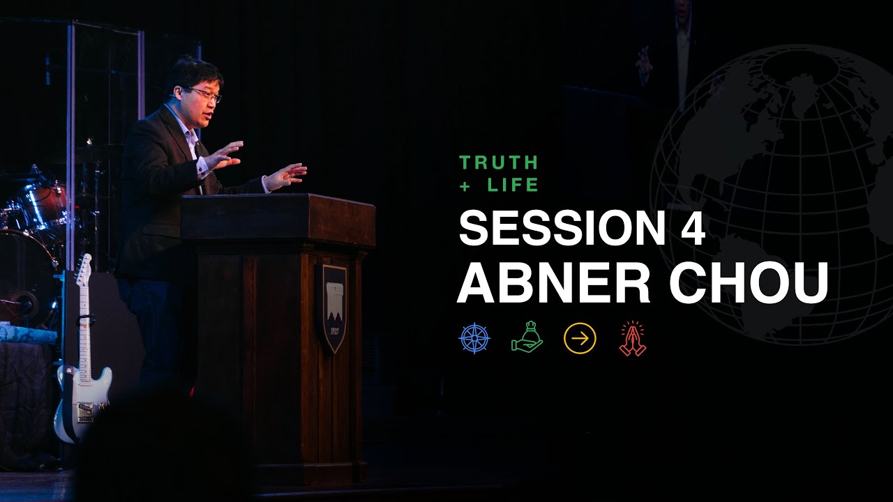 Abner Chou | Session 4 | Truth and Life Conference