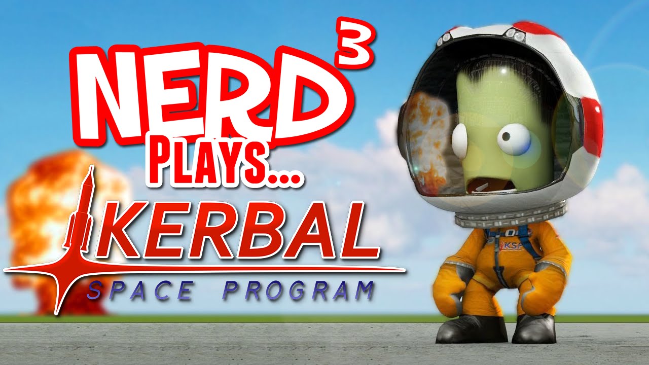 Nerd³ Plays... Kerbal Space Program... PROPERLY?!