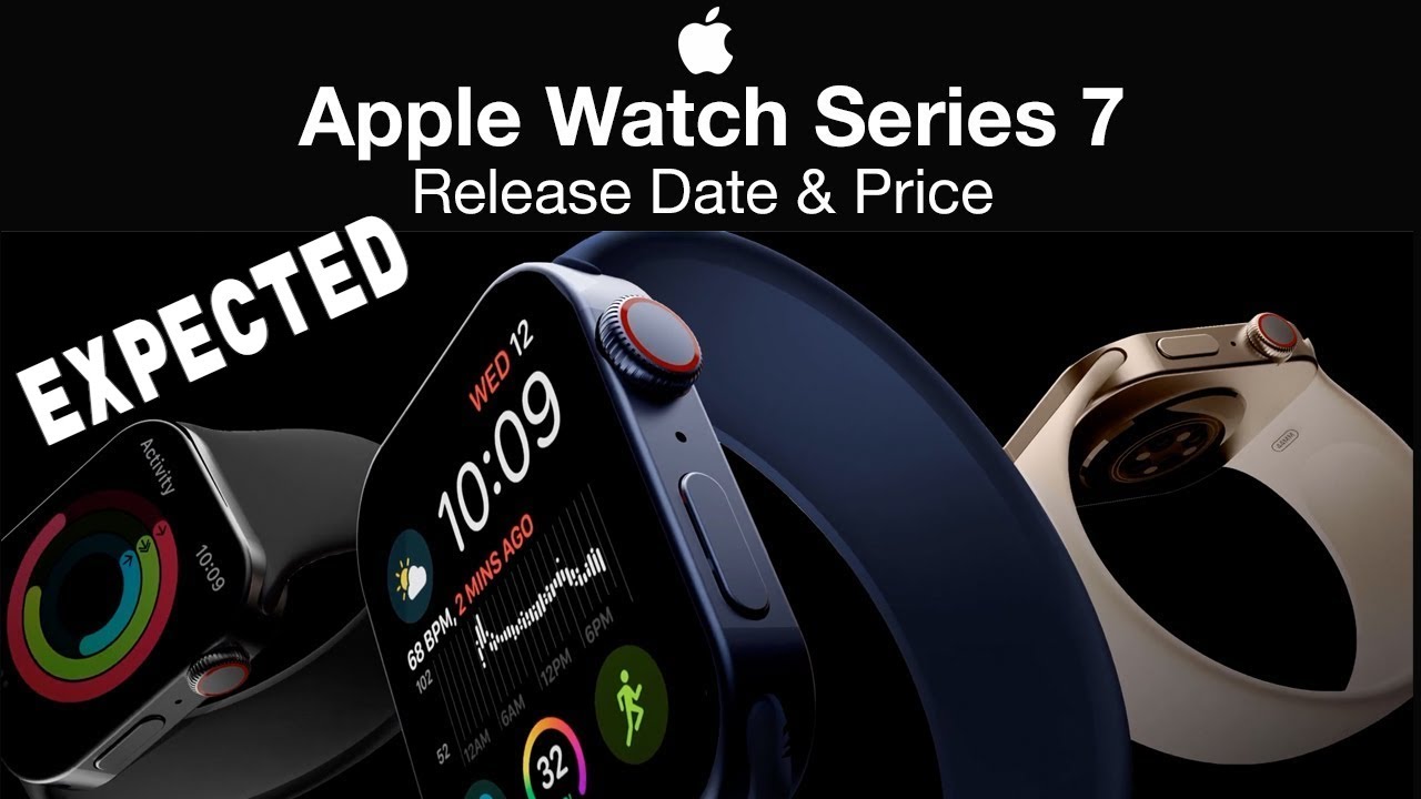 Apple Watch 7 Release Date, Price, and Specs - EXPECTED.