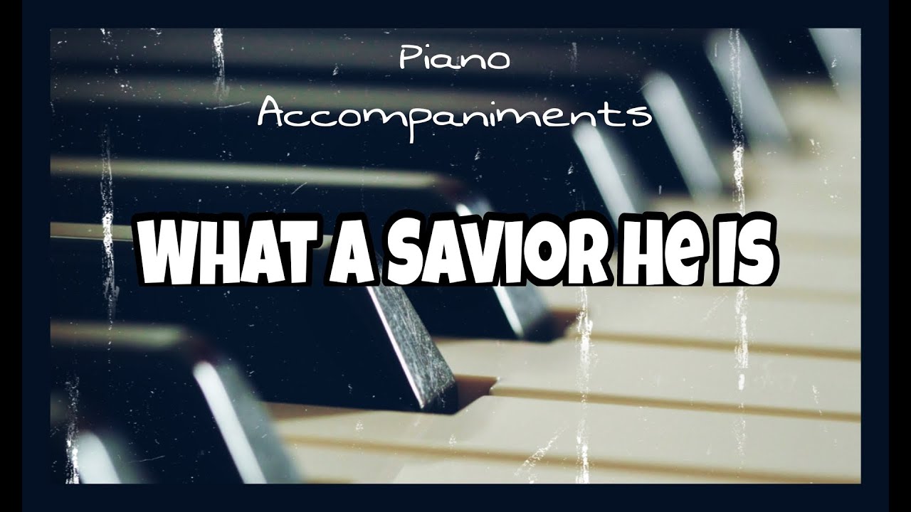 What A Savior He Is (Mark Lowry) | Piano Accompaniment and Chords by Kezia