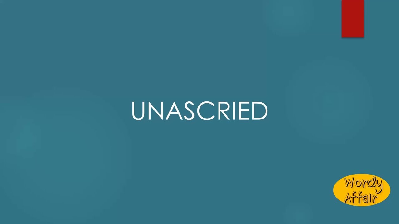 Unascried Meaning
