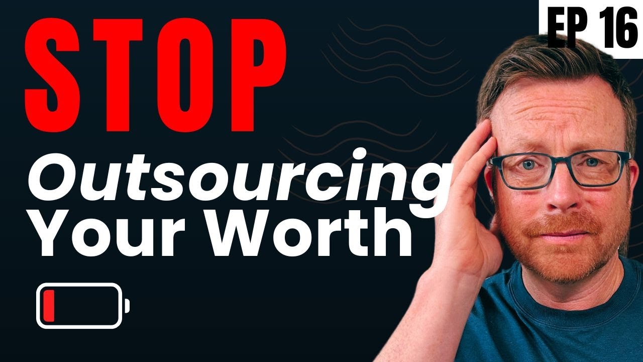 How to Stop Outsourcing Your Worth!