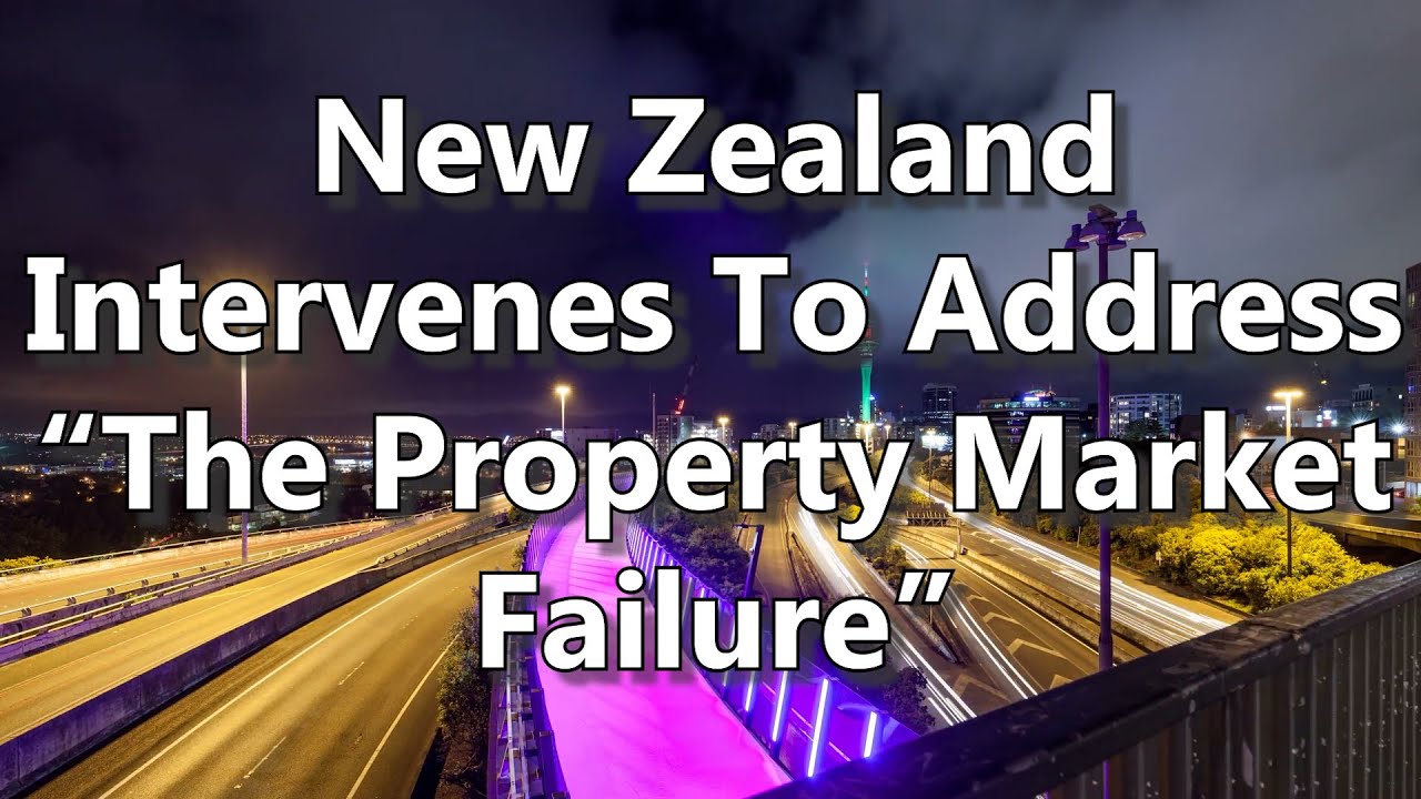 New Zealand Intervenes To Address “The Property Market Failure”