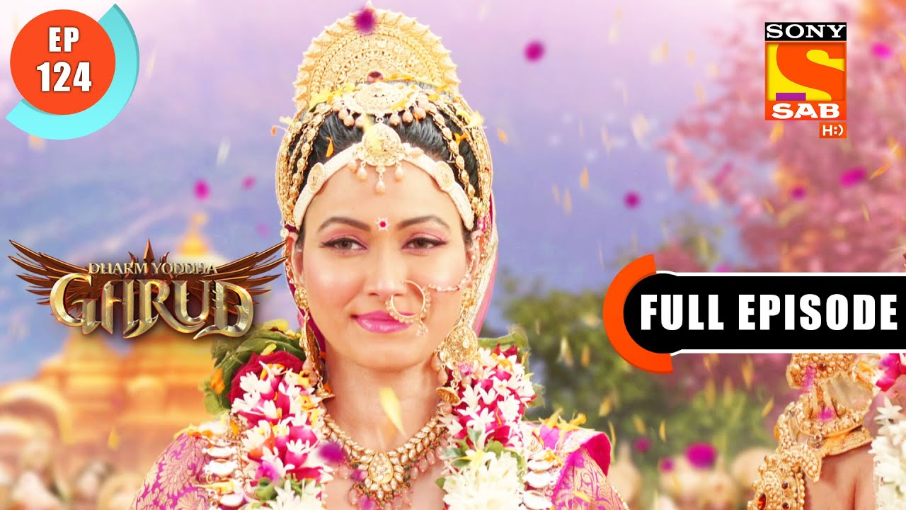A Grand Welcome - Dharm Yoddha Garud - Ep 124 - Full Episode - 4 Aug 2022