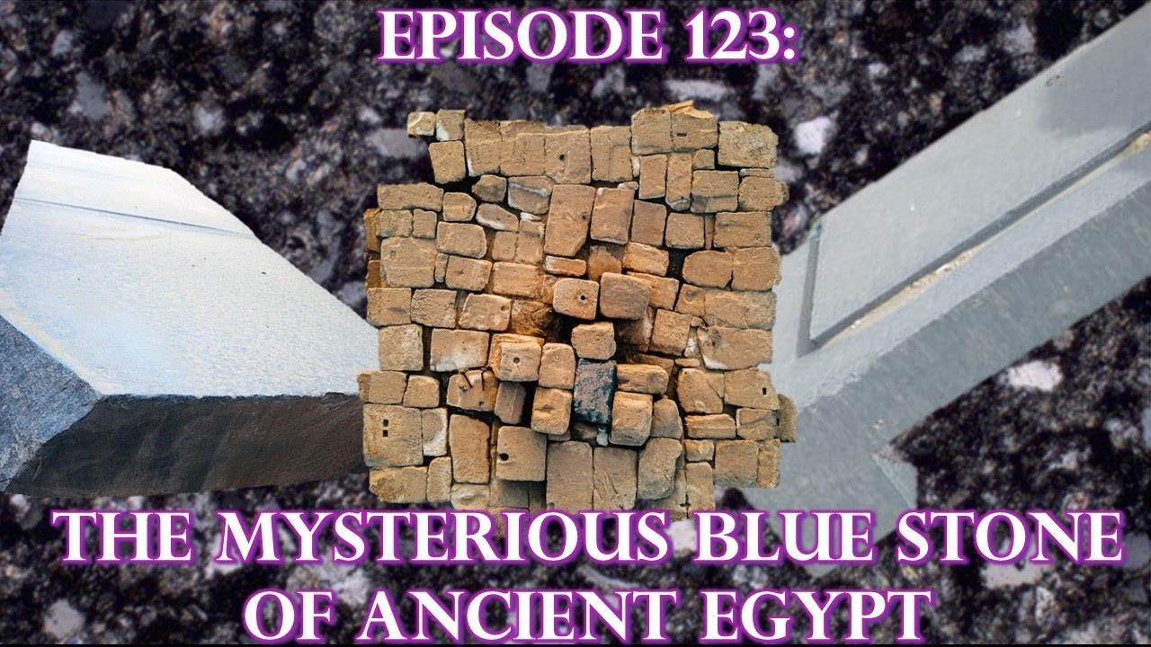 Episode 123: ANCIENT TECHNOLOGY - The Mysterious Blue Stone Of Ancient Egypt