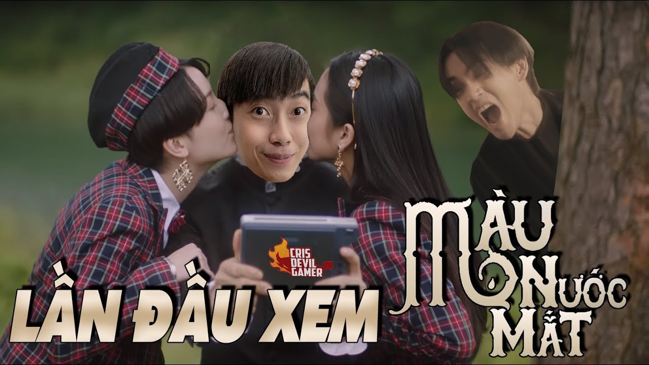 LẦN ĐẦU XEM M&Agrave;U NƯỚC MẮT | CrisDevilGamer Reaction