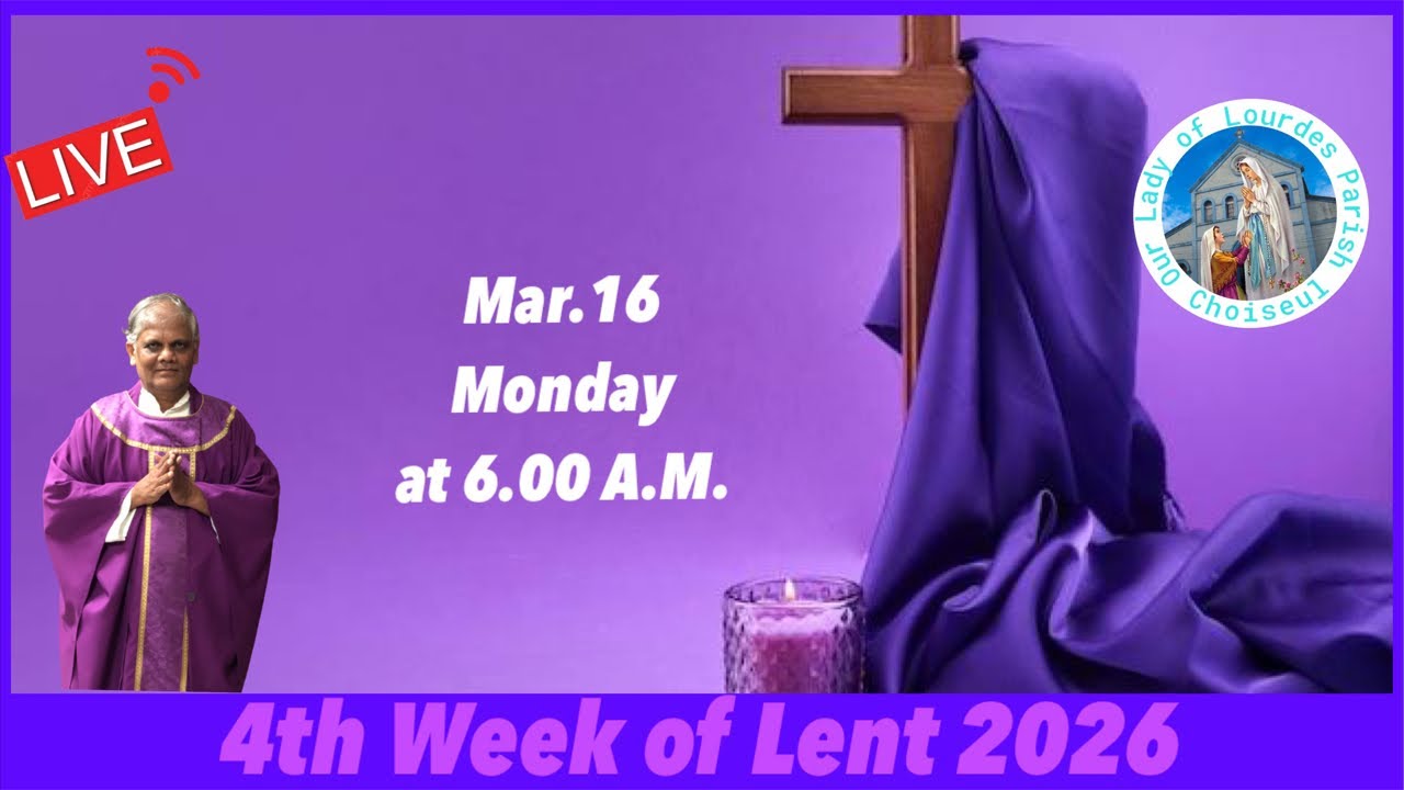 March 16, Monday of the 4th week of Lent, Live Mass at 6.00 A.M.