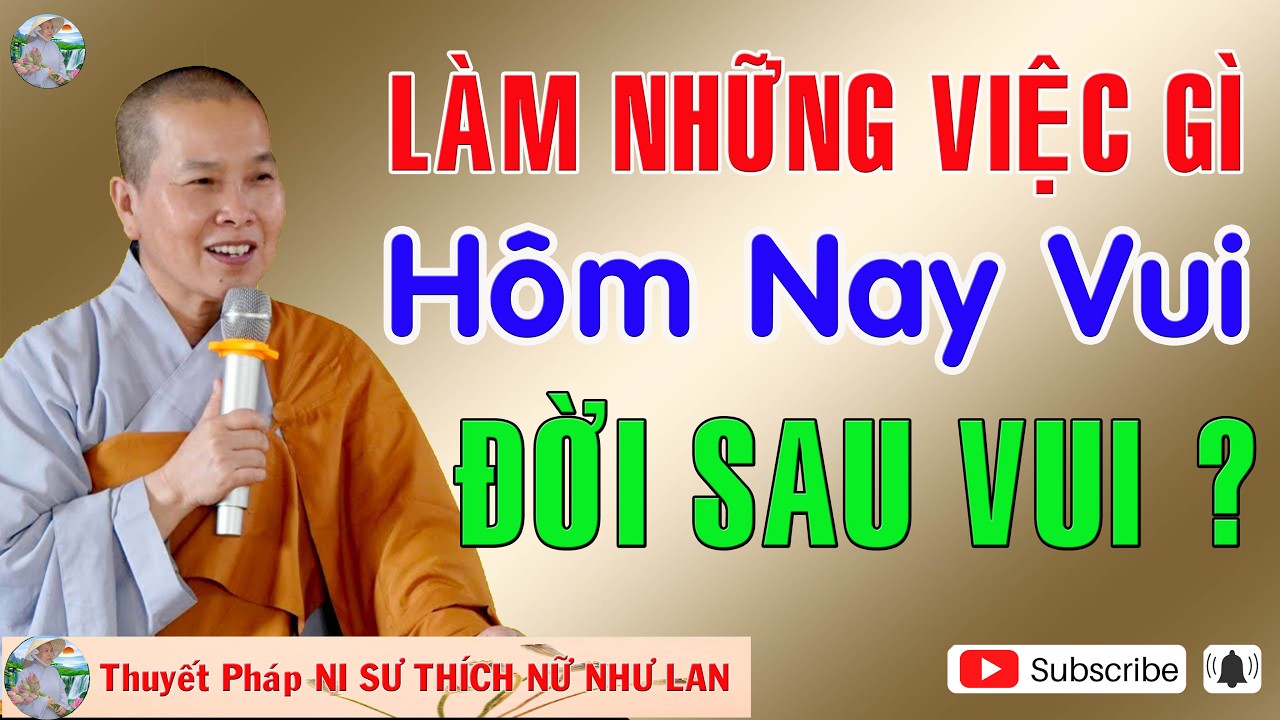 LÀM NHỮNG VIỆC GÌ HÔM NAY VUI , ĐỜI SAU VUI | Thuyết Pháp NI SƯ THÍCH NỮ NHƯ LAN 🙏🙏🙏