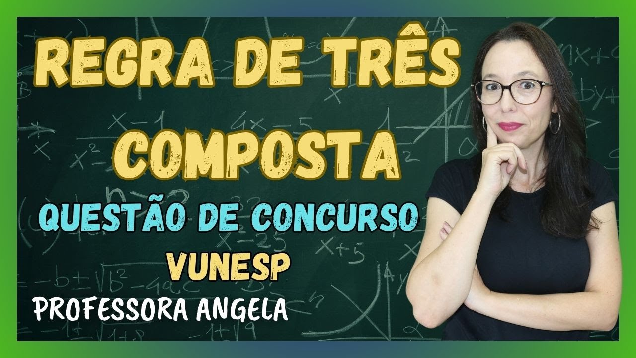 REGRA DE TRÊS COMPOSTA - QUESTÃO DE CONCURSO - VUNESP