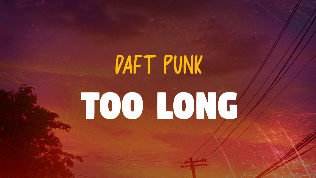 Daft Punk - Too Long (Lyrics)