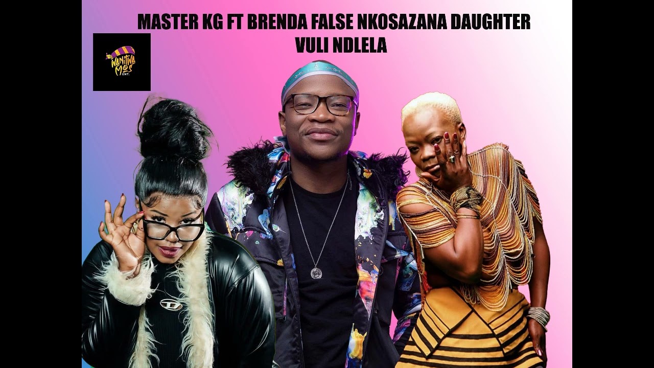 Master kg Ft Brenda False and Nkosazana Daughter. Vuli ndlela amapiano