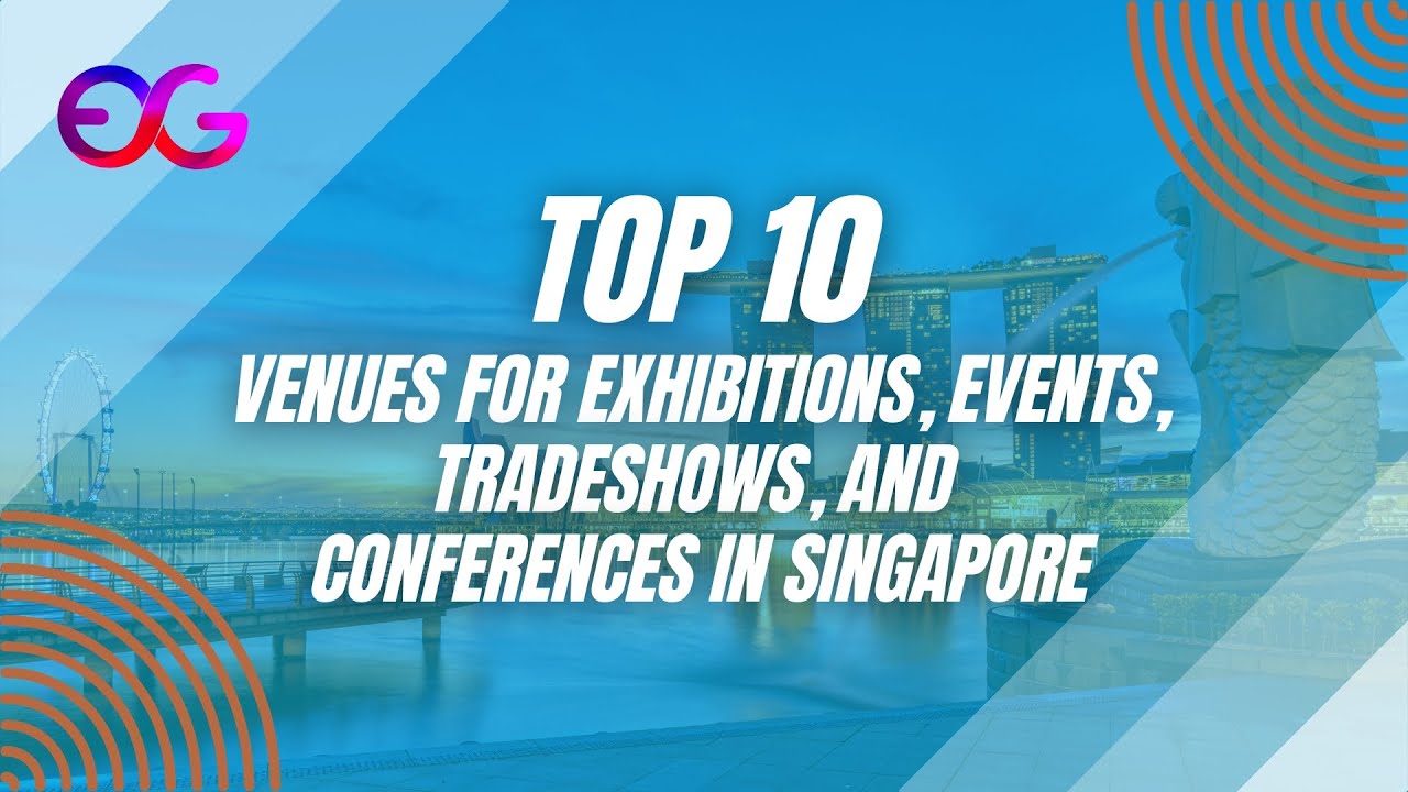 Planning your event in Singapore? Top 10 Venues for Exhibitions, Events, Tradeshows, & Conferences