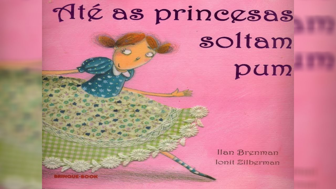ATÉ AS PRINCESAS SOLTAM PUM – ILAN BRENMAN   HISTÓRIA INFANTIL   LIVRO INFANTIL   CONTO   ALFABETIZA