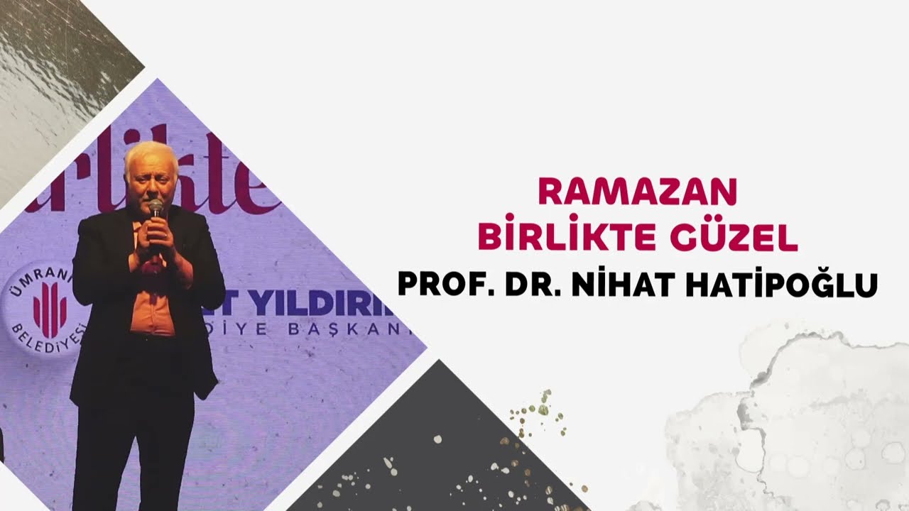 RAMAZAN BİRLİKTE GÜZEL  /  PROF. DR. NİHAT HATİPOĞLU