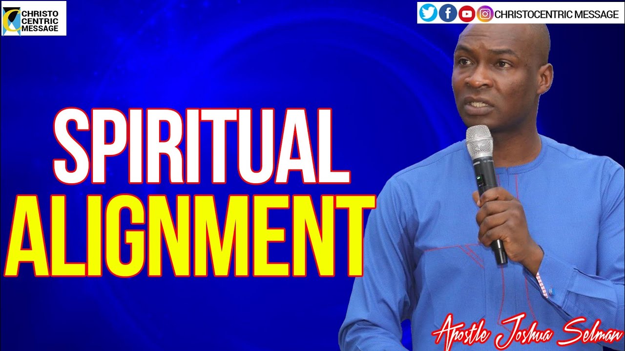 SPIRITUAL ALIGNMENT - APOSTLE JOSHUA SELMAN 2020