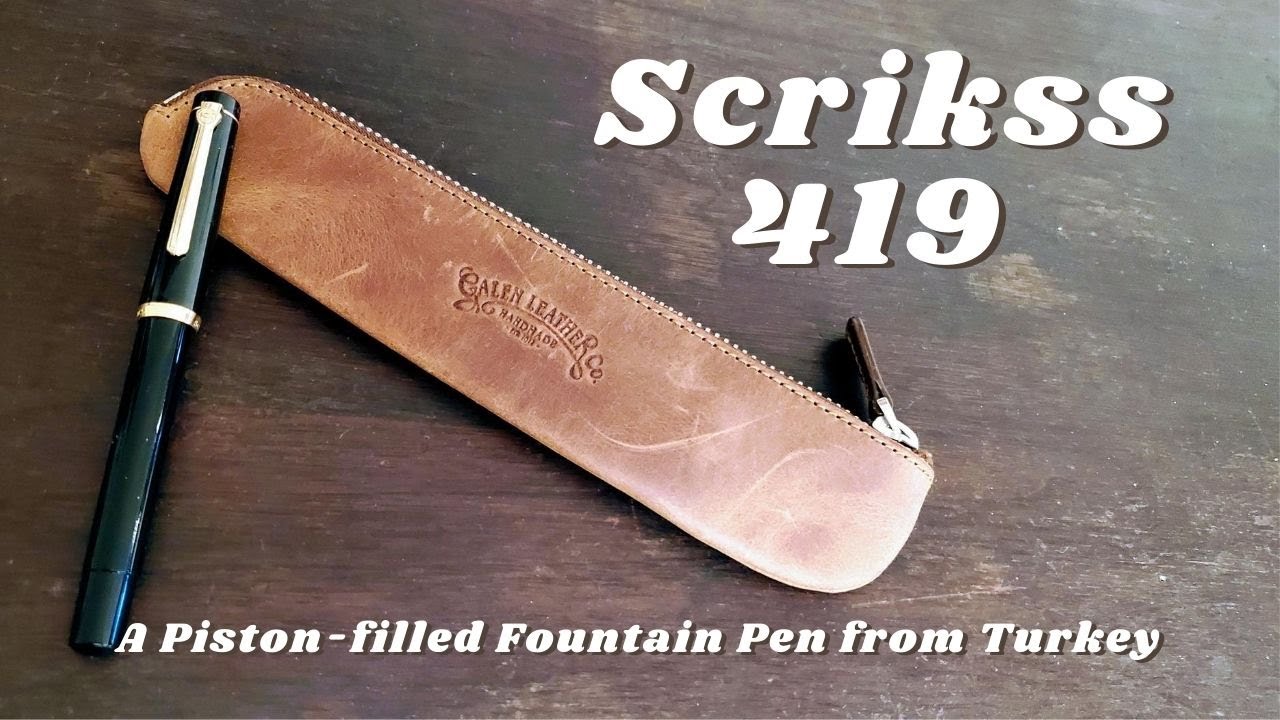 A Turkish Piston-Filled Fountain Pen &bull; The Scrikss 419 & Galen Leather Pouch &bull; Pens Around the World