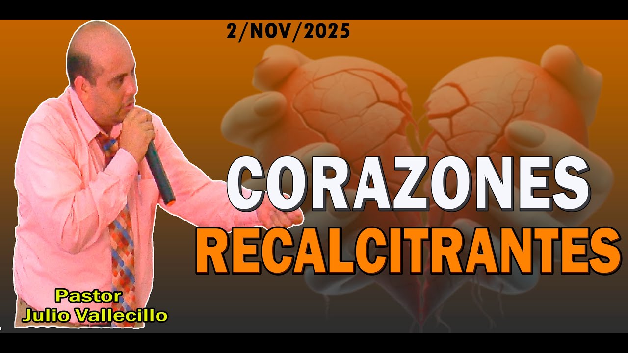 ❤️‍🩹 CORAZONES RECALCITRANTES  *Pastor Julio Vallecillo* (2/11/2025)