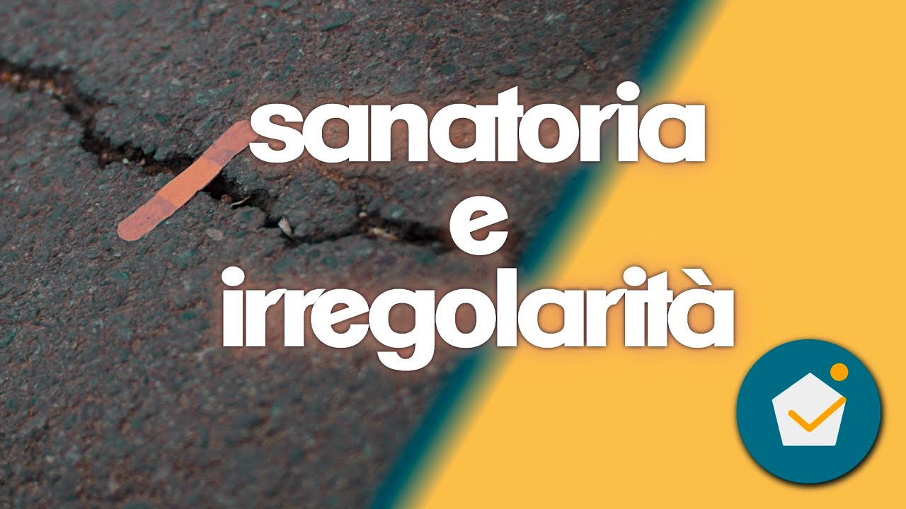 la sanatoria e le irregolarità edilizie, tutto quello che ti serve sapere