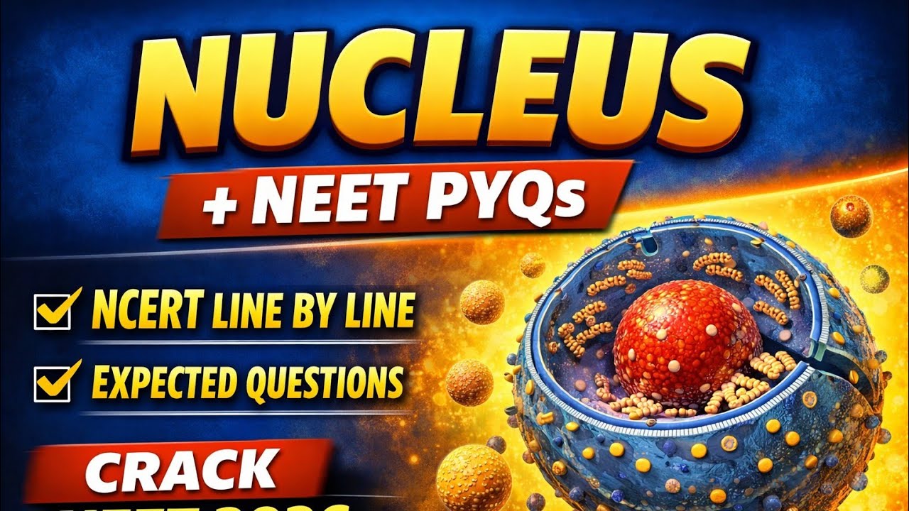  Nucleus , Structure and function | NCERT Line by Line + NEET PYQs | Cell Organelle Class 11 Biology