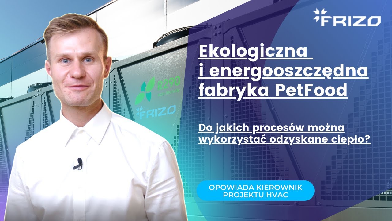 PETFOOD x FRIZO | Energooszczędna ekofabryka. Do jakich proces&oacute;w wykorzystuje ciepło z odzysku?