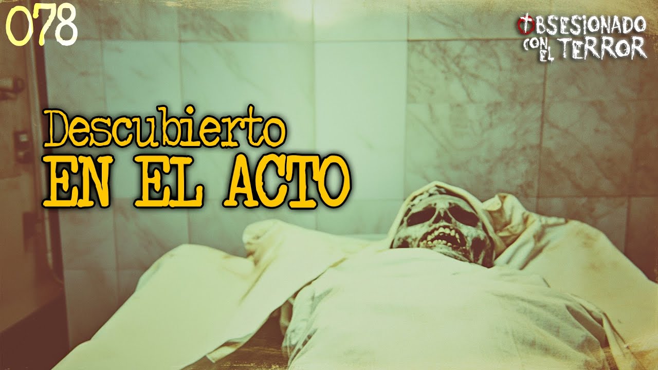 078 DESCUBIERTO EN EL ACTO | 2025 | Relatos de Terror