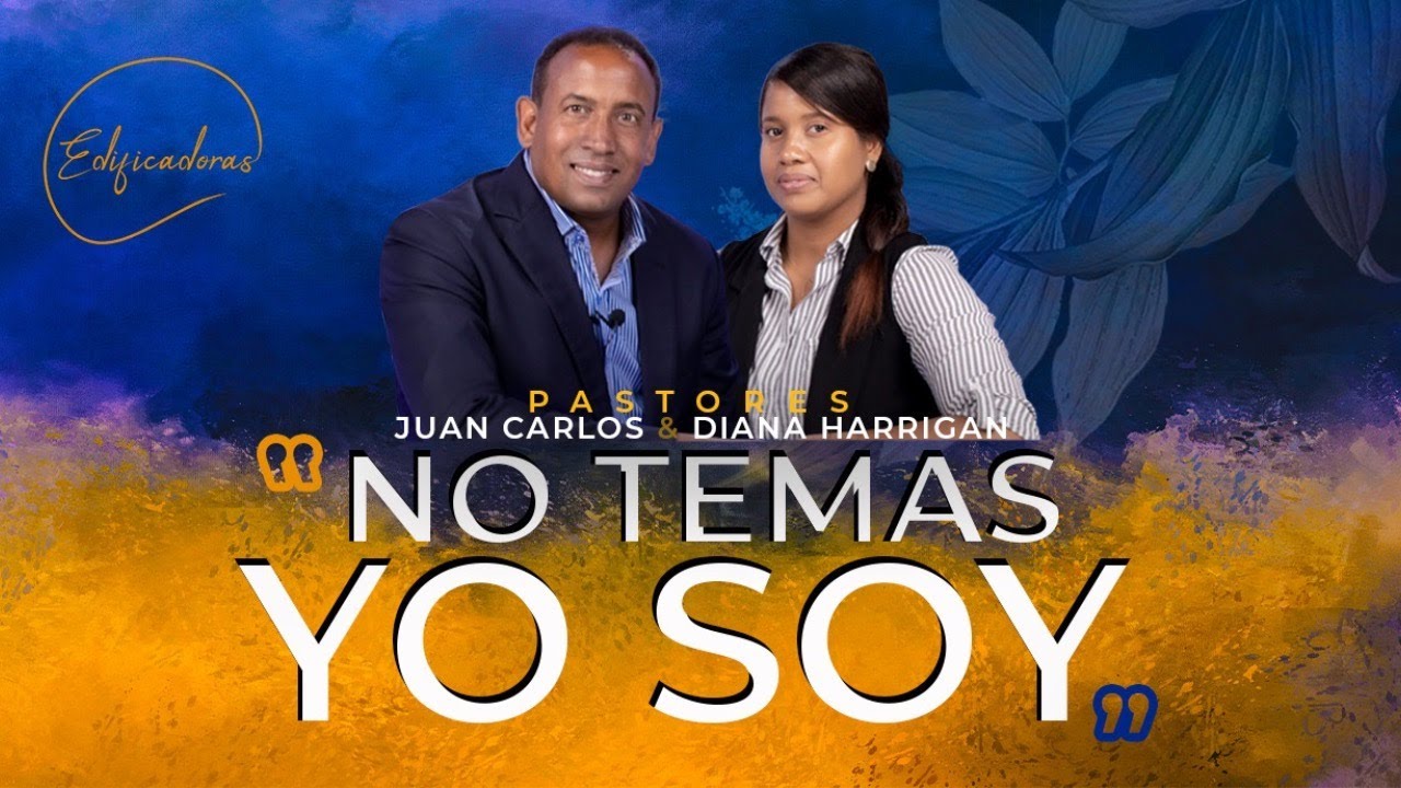 Edificadoras |NO TEMAS YO SOY|  Pastores Juan Carlos y Diana Harrigan