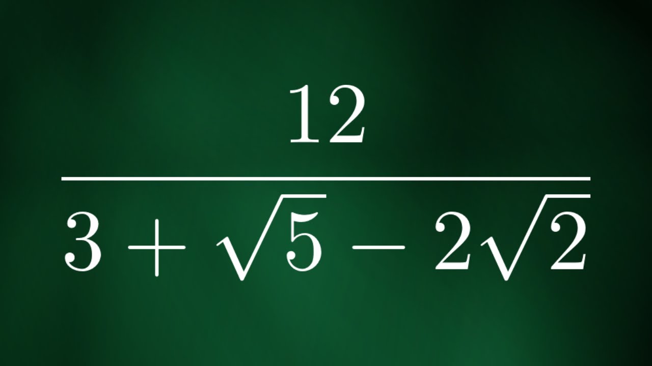 Rationalize 12/(3 + sqrt(5) - 2sqrt(2))