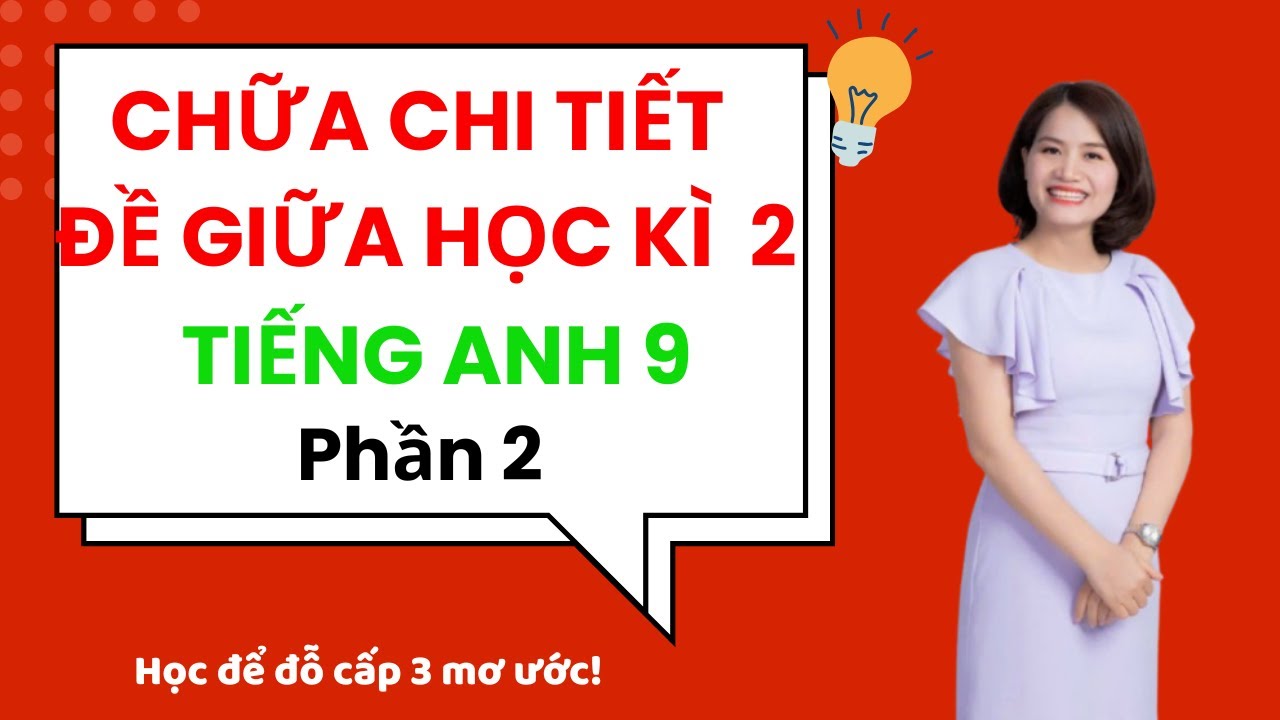Tiếng Anh Lớp 9 CHỮA CHI TIẾT ĐỀ THI GIỮA KÌ 2 phần 2  Tiếng Anh Cấp 2 Cô Hoa