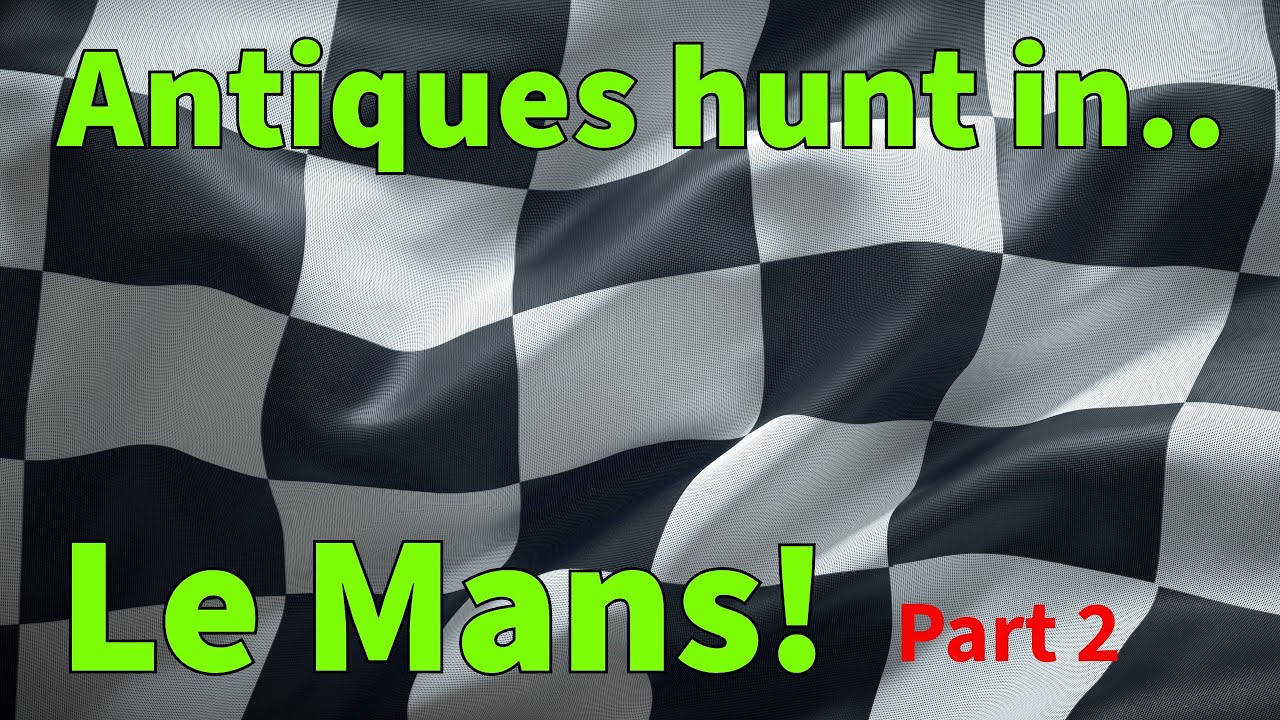 Antiques hunt in Le Mans! Part 2