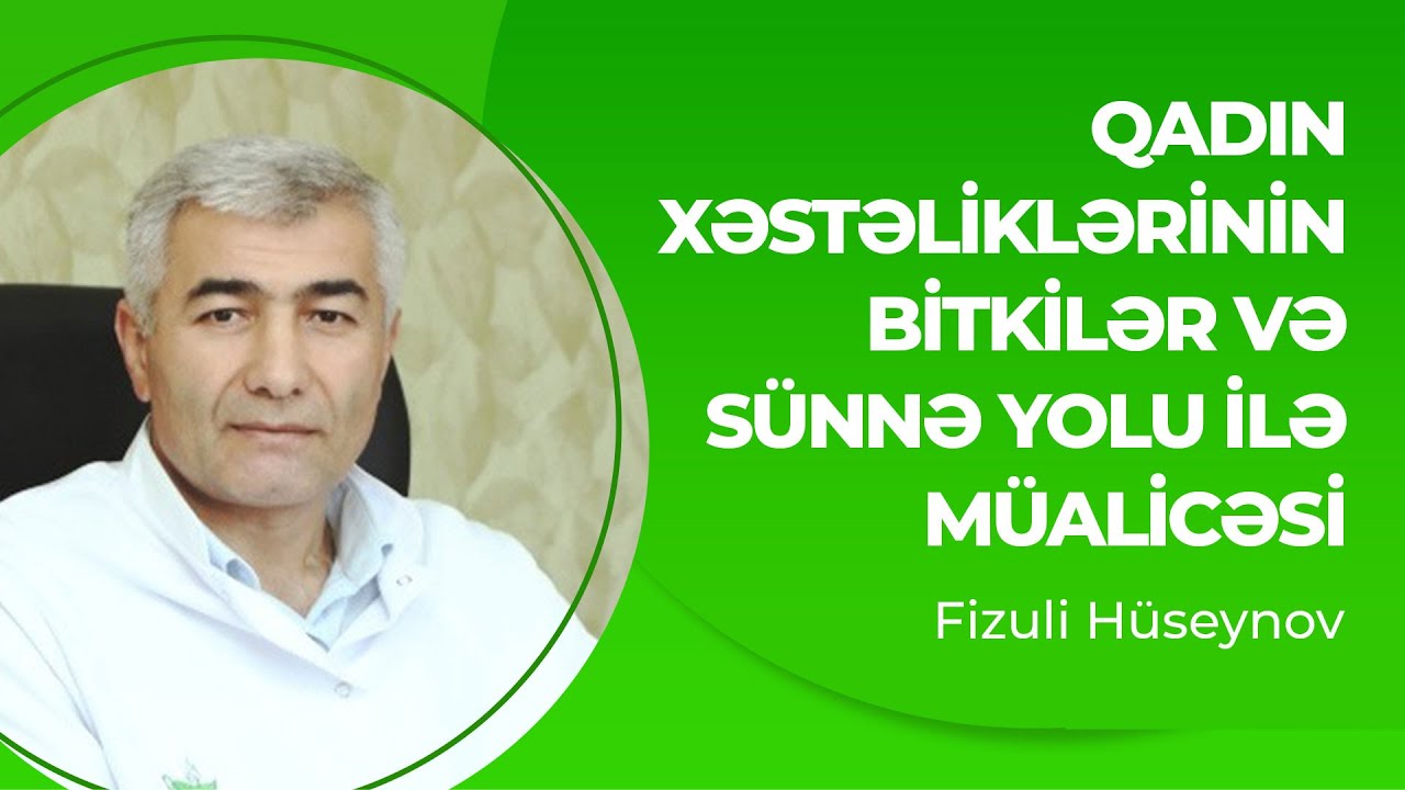 Qadın xəstəliklərinin bitkilər və sünnə yolu ilə müalicəsi - Dr. Günel Hacızadə