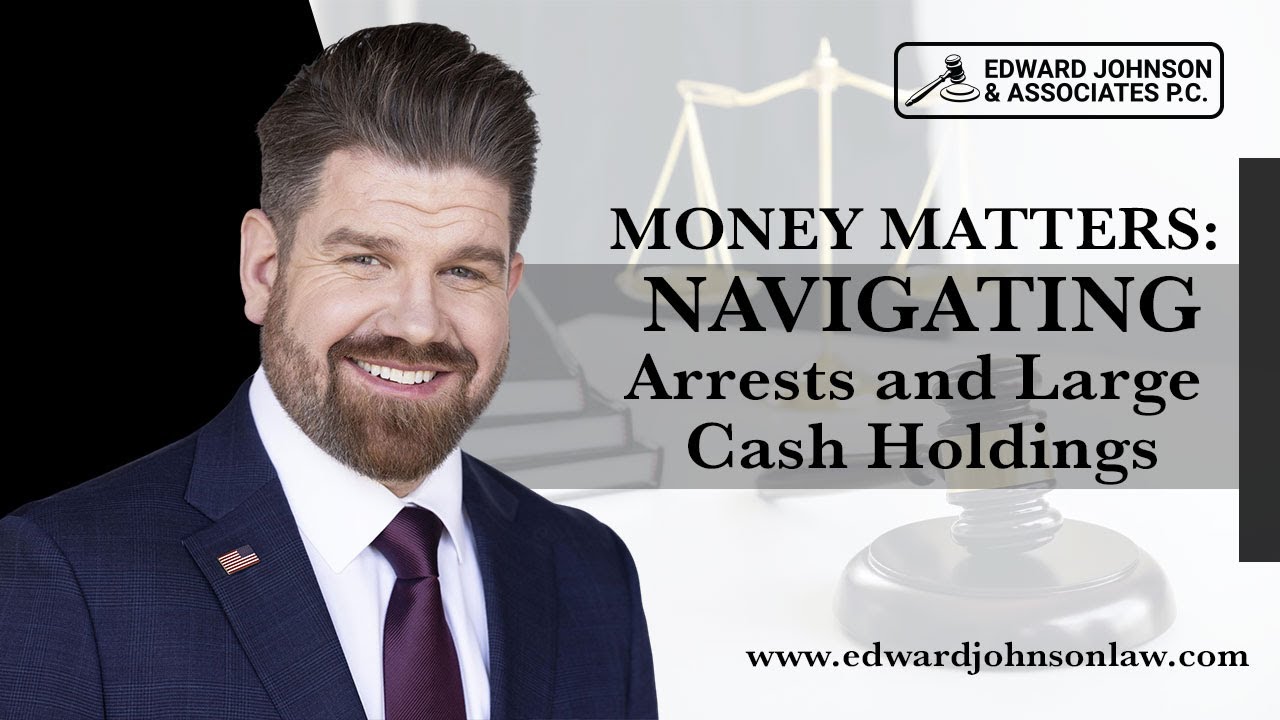 Money Matters: Navigating Arrests and Large Cash Holdings