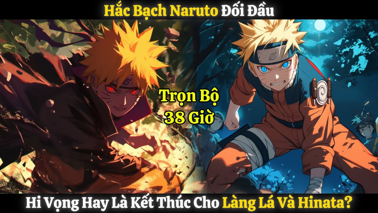 Hắc Bạch Naruto Đối Đầu, Hi Vọng Hay Là Kết Thúc Cho Làng Lá Và Hinata? | Trọn Bộ 38 Giờ