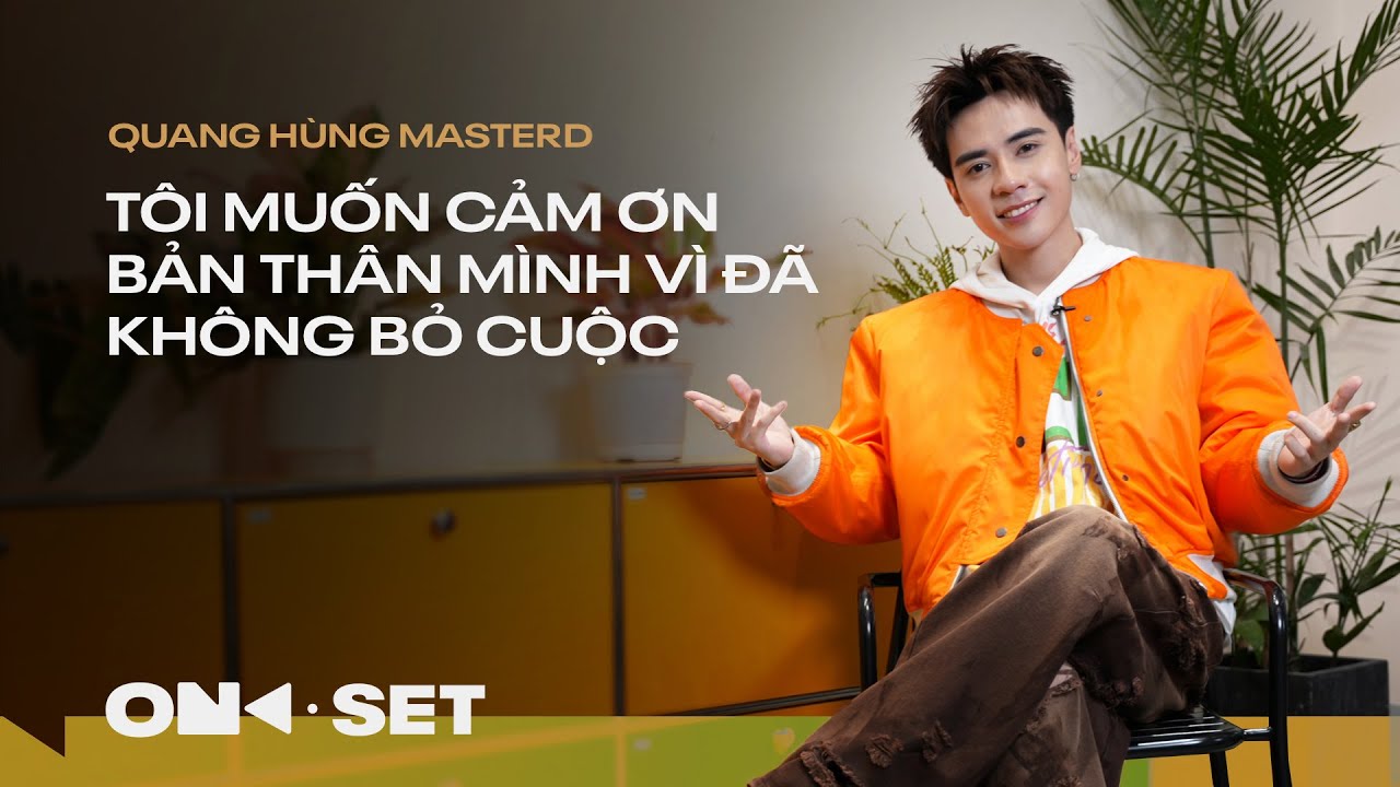 QUANG HÙNG MASTERD | TÔI MUỐN CẢM ƠN BẢN THÂN VÌ ĐÃ KHÔNG BỎ CUỘC | ON SET | TAKE 13