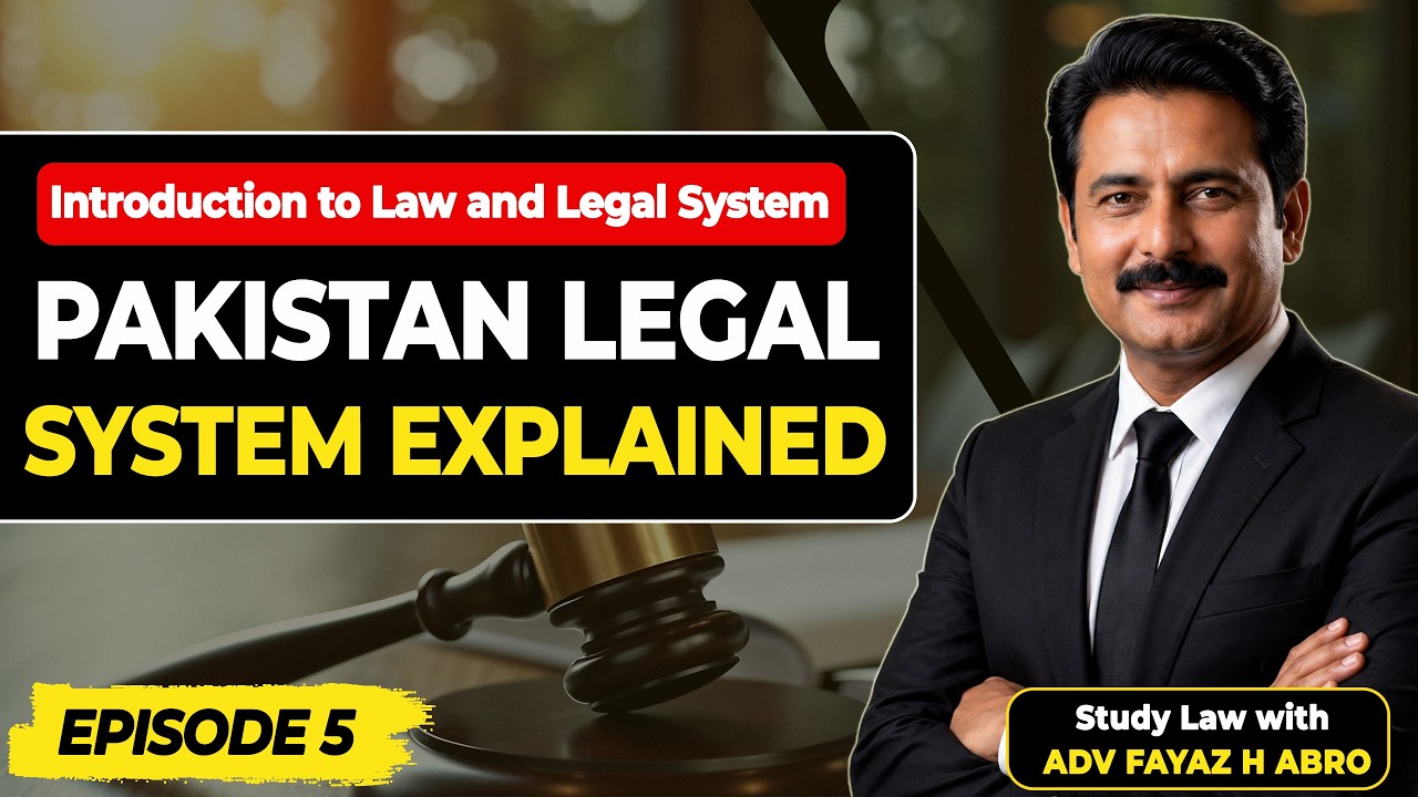 Pakistan Legal System Explained | Episode 5 | Study Law with Adv Fayaz H Abro