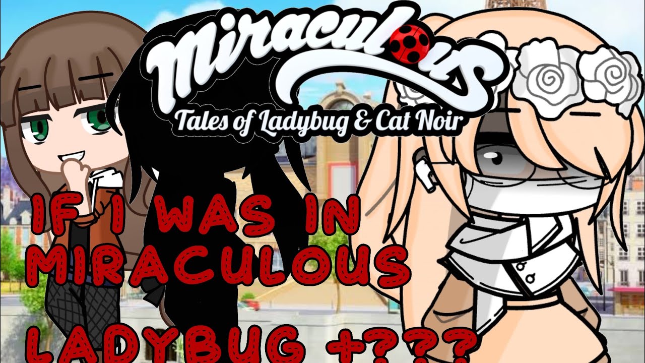 If I was In Miraculous ladybug+???||Part 1||original storyline||watch till the end