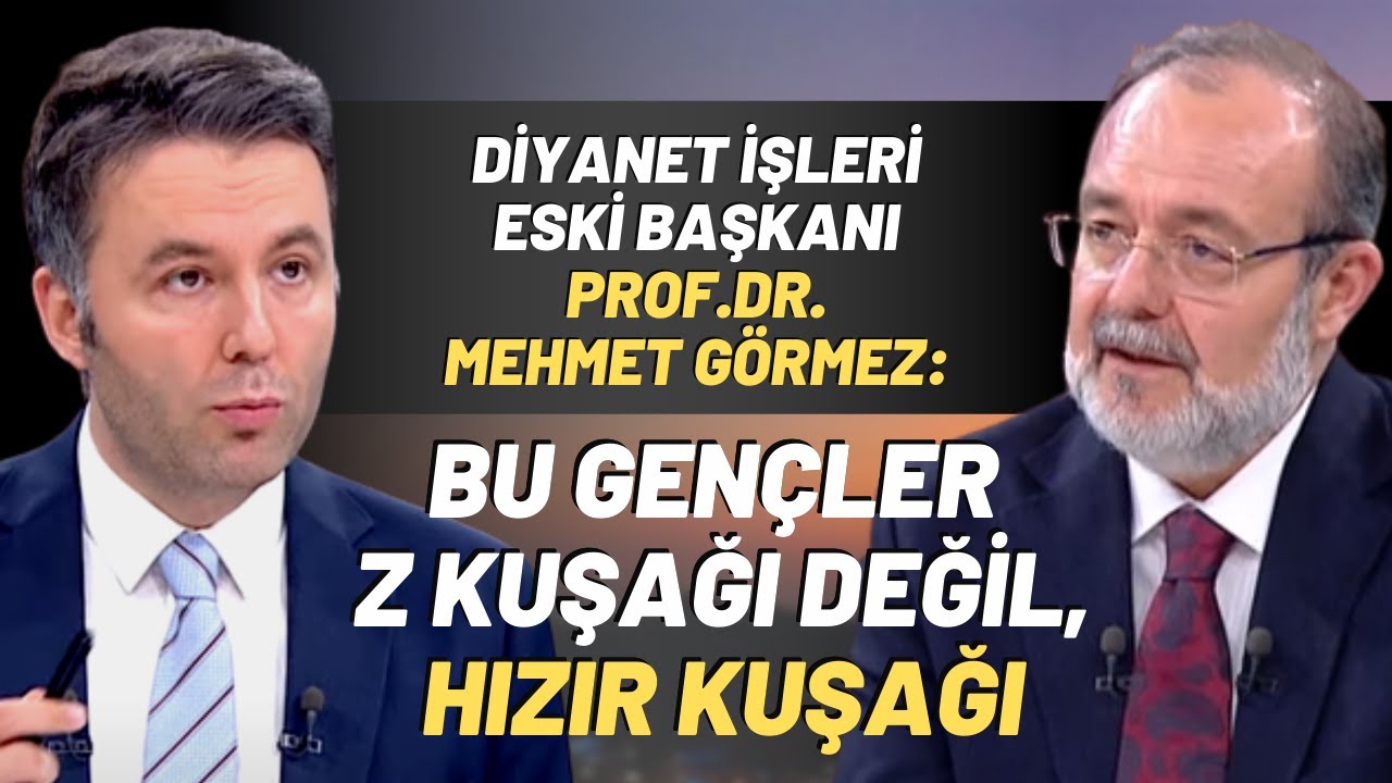Diyanet İşleri Eski Başkanı Prof.Dr.Mehmet Görmez: Bu Gençler Z Kuşağı Değil, Hızır Kuşağı