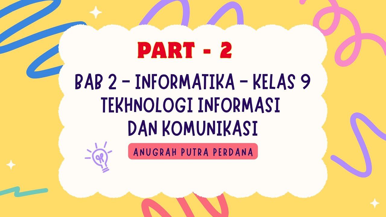 BAB 2 - INFORMATIKA - KELAS 9 - TEKHNOLOGI INFORMASI DAN KOMUNIKASI (PART 2)