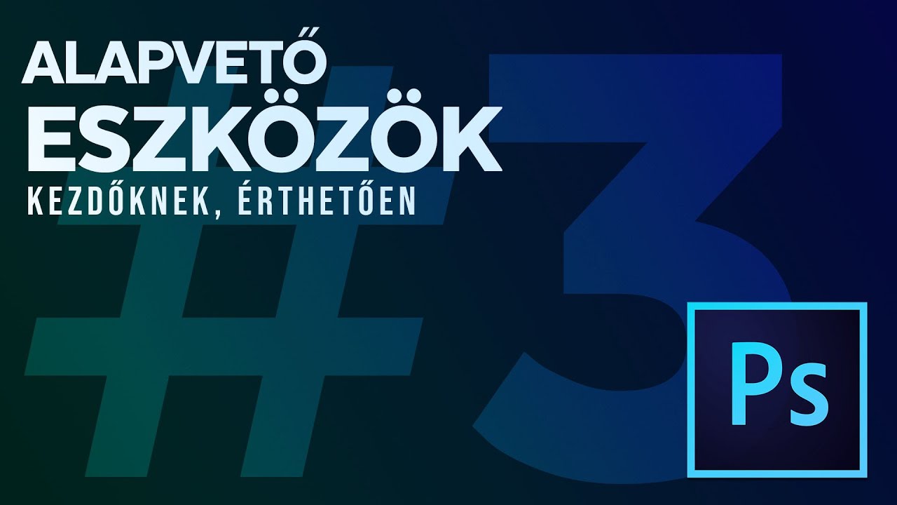 Photoshop kezdőknek (3. rész) - ALAPVETŐ ESZKÖZÖK