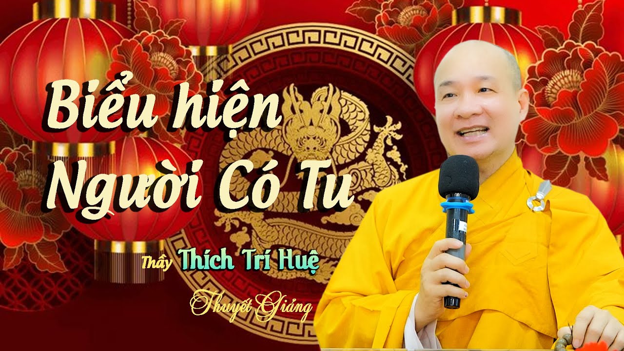 Biểu hiện người có tu. Thầy Thích Trí Huệ