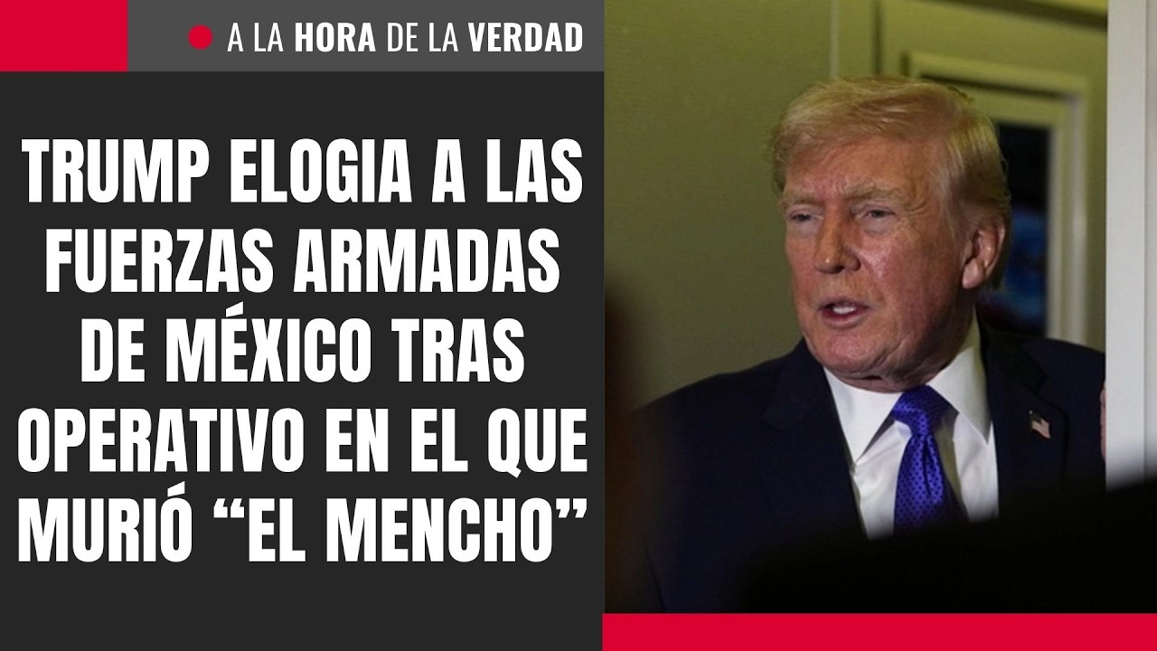 Trump elogia a las Fuerzas Armadas de M&eacute;xico tras operativo en el que muri&oacute; &ldquo;El Mencho&rdquo;
